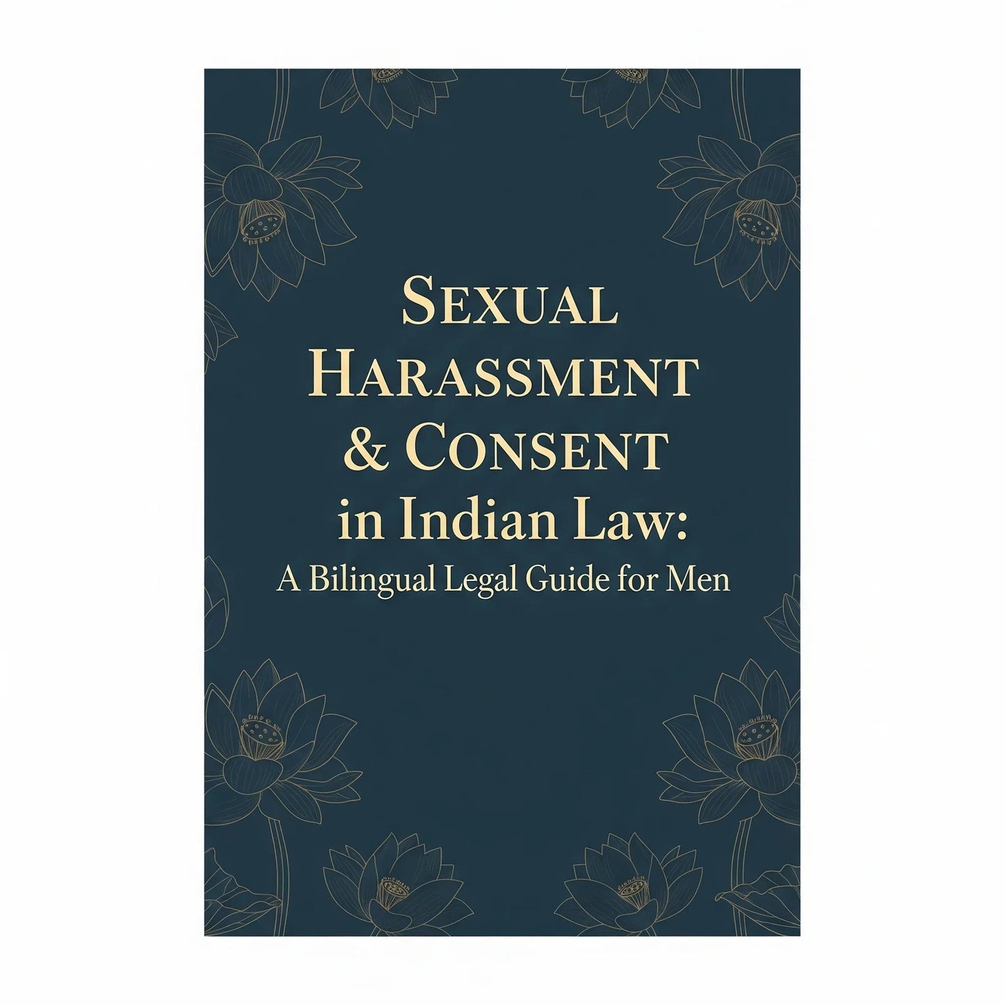 Sexual Harassment & Consent in Indian Law: A Bilingual Legal Guide for Men | यौन उत्पीड़न और कानून में सहमति: पुरुषों का द्विभाषी कानूनी मार्गदर्शक SHAONK
