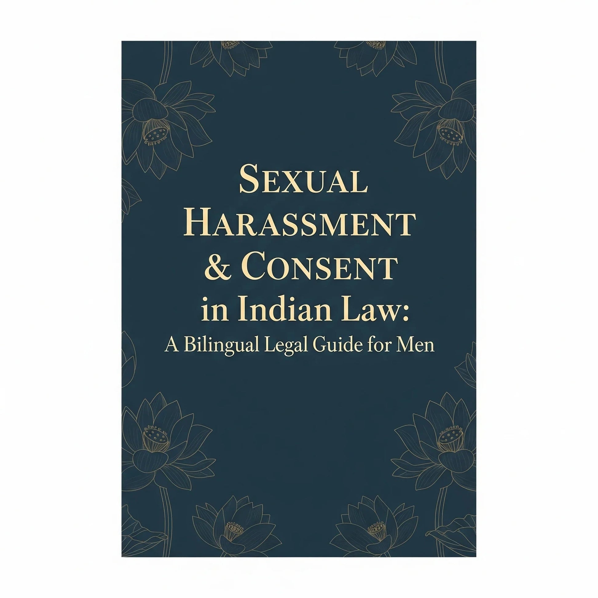 Sexual Harassment & Consent in Indian Law: A Bilingual Legal Guide for Men | यौन उत्पीड़न और कानून में सहमति: पुरुषों का द्विभाषी कानूनी मार्गदर्शक SHAONK
